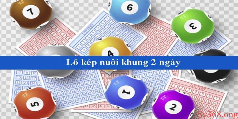 Lô Kép Nuôi Khung 2 Ngày Cực Chuẩn Xác Tại Sv368 3 Nuôi lô kép 2 ngày nâng cao cơ hội nhận thưởng siêu khủng