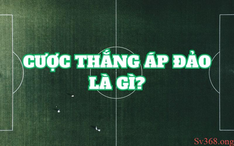 cược thắng áp đảo là gì Tìm hiểu chi tiết cược thắng áp đảo là gì?
