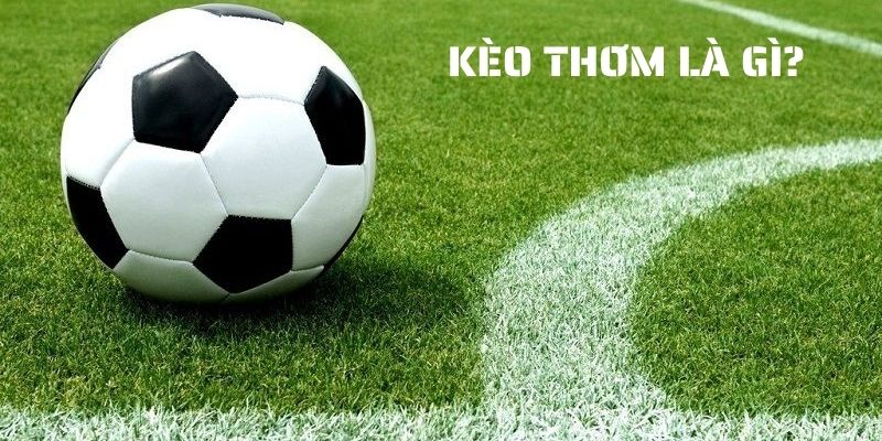 Kèo thơm bóng đá là gì