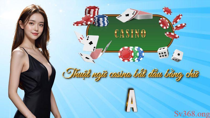 thuật ngữ trong casino Danh sách thuật ngữ trong casino bắt đầu bằng chữ A