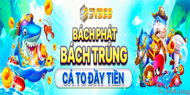 Bắn cá sv368 - Game bắn cá online, chơi thật đã tay 1 Giới thiệu bắn cá SV368