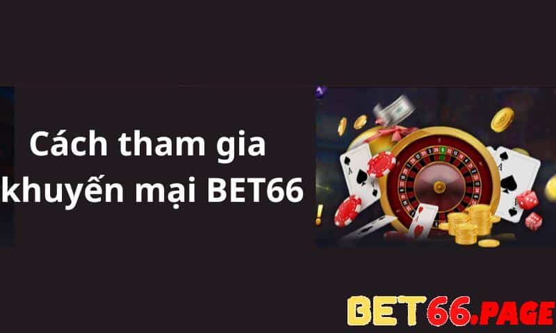 Cách thức tham gia khuyến mại BET66 vô cùng đơn giản