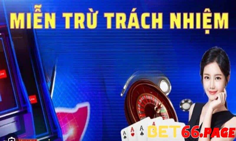 Những trường hợp miễn trừ trách nhiệm đối với người chơi