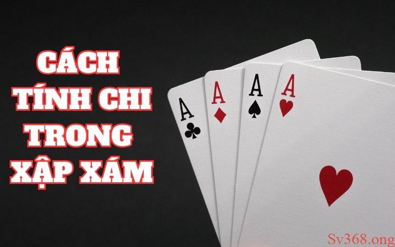 Cách Tính Chi Trong Xập Xám Tại Sv368 Đơn Giản Và Hiệu Quả 1 Giới thiệu về chi trong bài binh xập xám cho tân binh