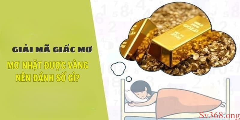 Giải Mã Giấc Mơ Nhặt Được Vàng Và Cách Chọn Số May Mắn 1 mơ nhặt được vàng