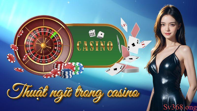 Các Thuật Ngữ Trong Casino Sv368 Mà Newbie Cần Nắm Rõ 1 Tại sao cần phải nắm rõ thuật ngữ trong casino